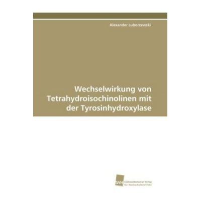 Luborzewski, A: Wechselwirkung von Tetrahydroisochinolinen m, Taschenbuch von Alexander Luborzewski, Südwestdeutscher Verlag für Hochschulschriften,