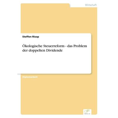 Ökologische Steuerreform - das Problem der doppelten Dividende, Taschenbuch von Steffen Risop, GRIN, 978-3-8386-6828-4