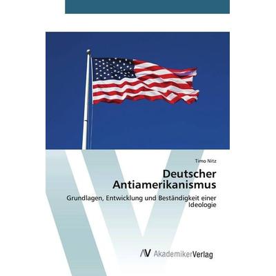 Deutscher Antiamerikanismus, Taschenbuch von Timo Nitz, AV Akademikerverlag, 978-3-639-44735-4