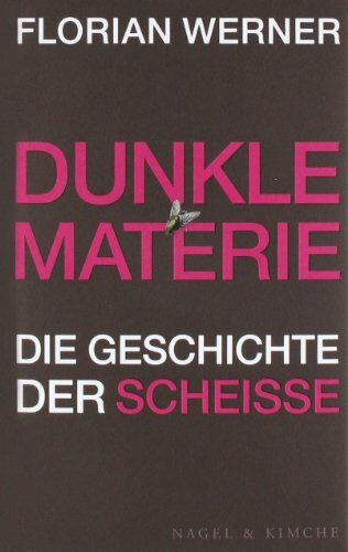 Florian Werner - Dunkle Materie: Die Geschichte der Scheiße - Preis vom 30.09.2026 09:01:18 h
