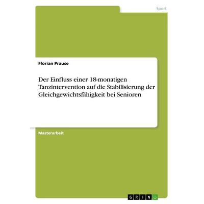 Der Einfluss einer 18-monatigen Tanzintervention auf die Stabilisierung der Gleichgewichtsfähigkeit bei Senioren, Taschenbuch von Florian Prause,