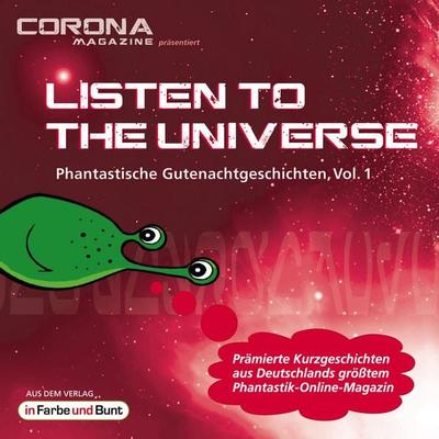 Listen to the Universe - Phantastische Gutenachtgeschichten, Vol. 1 - Bernd Wichmann,Niklas Peinecke,Regina Schleheck,Christian Künne,Torsten Jägel,