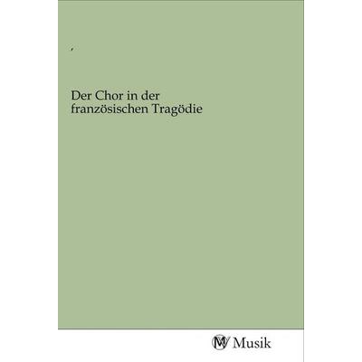 Der Chor in der französischen Tragödie, Taschenbuch von , MV-Musik, 978-3-96877-281-3