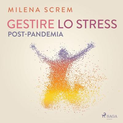 Gestire lo stress post-pandemia - Milena Screm, Audio, 9788728536315