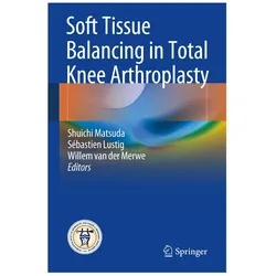 Soft Tissue Balancing in Total Knee Arthroplasty, Fachbücher von Willem van der Merwe, Shuichi Matsuda, Sébastien Lustig