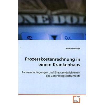 Heidrich Romy: Prozesskostenrechnung in einem Krankenhaus, Taschenbuch von Romy Heidrich, VDM, 978-3-639-09813-6