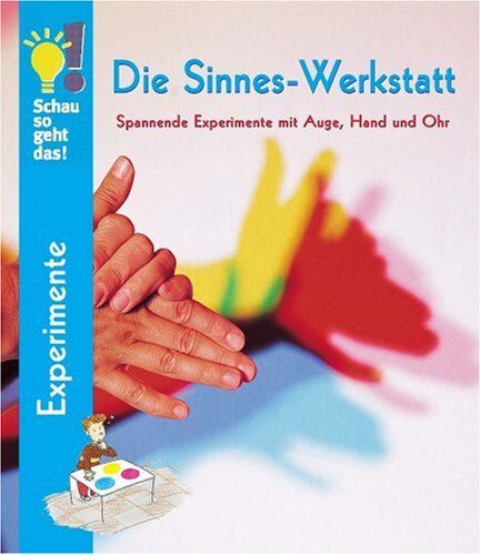 Ulrike Berger - Die Sinnes-Werkstatt. Spannende Experimente mit Auge, Hand und Ohr - Preis vom 18.10.2026 19:22:15 h