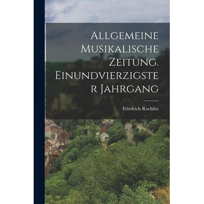 Allgemeine Musikalische Zeitung. Einundvierzigster Jahrgang, Taschenbuch von Friedrich Rochlitz, British Library, Historical Print Editions,