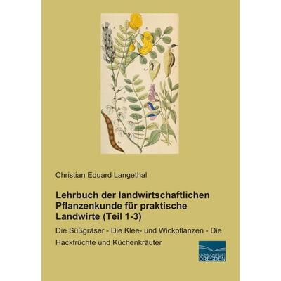 Lehrbuch der landwirtschaftlichen Pflanzenkunde für praktische Landwirte (Teil 1-3), Taschenbuch von Christian Eduard Langethal, Fachbuchverlag