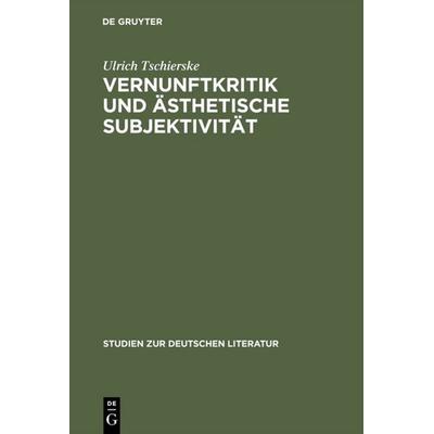 Vernunftkritik und ästhetische Subjektivität, Gebundene Ausgabe von Ulrich Tschierske, De Gruyter, 978-3-484-18097-0
