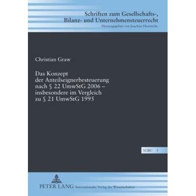 Das Konzept der Anteilseignerbesteuerung nach § 22 UmwStG 2006 – insbesondere im Vergleich zu § 21 UmwStG 1995, Gebundene Ausgabe von Christian Graw,
