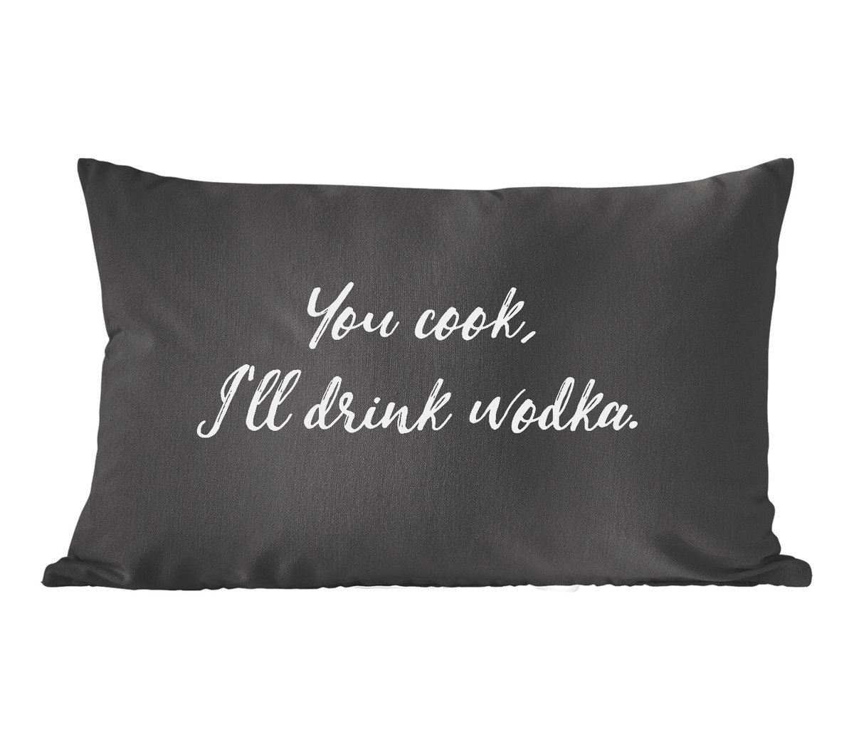 Sierkussen met tekst You cook I'll drink wodka - 50 x 30 cm
