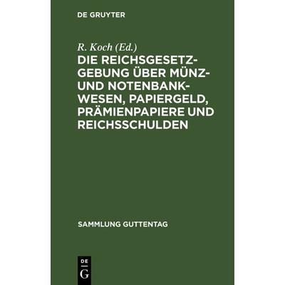 Die Reichsgesetzgebung über Münz- und Notenbankwesen, Papiergeld, Prämienpapiere und Reichsschulden, Gebundene Ausgabe von , De Gruyter,