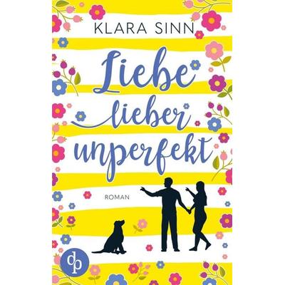 Liebe lieber unperfekt, Taschenbuch von Klara Sinn, Dp Verlag, 978-3-9863746-3-1