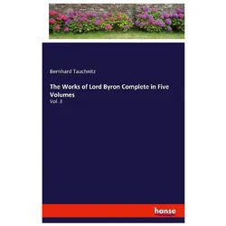 The Works of Lord Byron Complete in Five Volumes, Belletristik von Bernhard Tauchnitz
