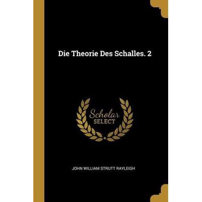 Die Theorie Des Schalles. 2 -