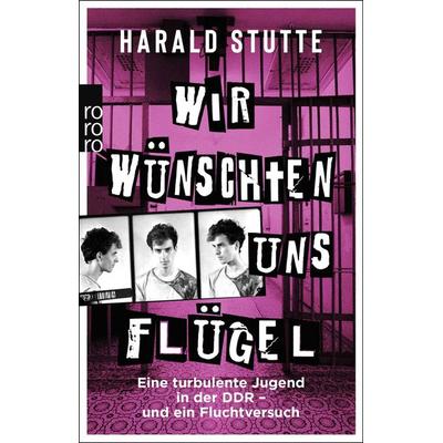 Wir wünschten uns Flügel, Taschenbuch von Harald Stutte, Rowohlt Taschenbuch