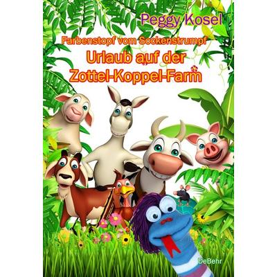 Farbenstopf vom Sockenstrumpf - Urlaub auf der Zottel-Koppel-Farm, Taschenbuch von Peggy Kosel, Verlag DeBehr, 978-3-95753-533-7