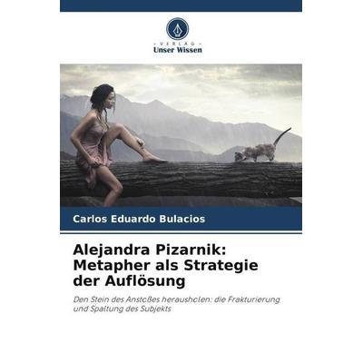 Alejandra Pizarnik: Metapher als Strategie der Auflösung, Taschenbuch von Carlos Eduardo Bulacios, Verlag Unser Wissen, 978-620-6-52166-2