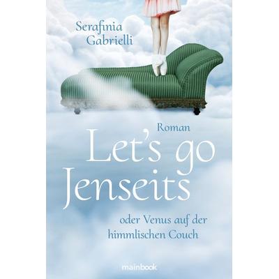Let's go Jenseits oder Venus auf der himmlischen Couch, Taschenbuch von Serafinia Gabrielli, Mainbook, 978-3-948987-88-6