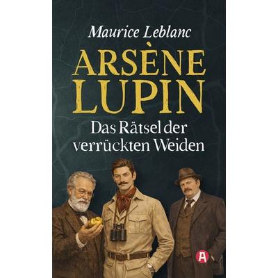 Arsène Lupin und das Rätsel der verrückten Weiden. Detektivroman. Maurice Leblanc, Taschenbuch von Maurice Leblanc, Aionas Verlag, 978-3-96545-152-0