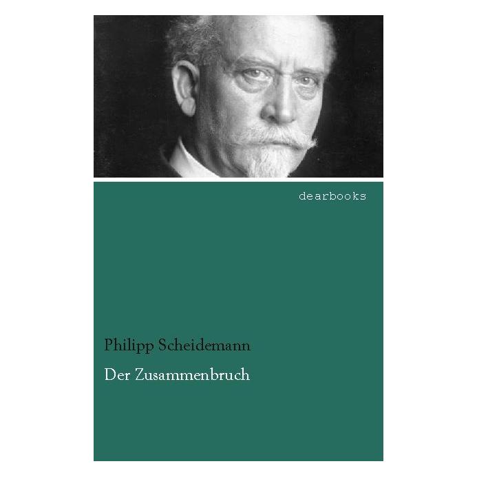 Dearbooks Der Zusammenbruch (Deutsch, Softcover, Philipp Scheidemann) (55602328)