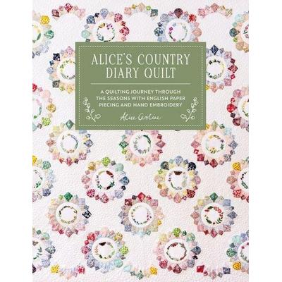 Alice'S Country Diary Quilt: A Quilting Journey Through the Seasons with English Paper Piecing and Hand Embroidery, Gebundene Ausgabe von Alice