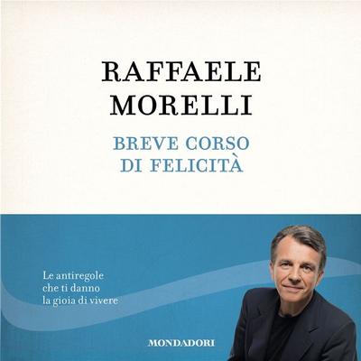 Breve corso di felicità - Raffaele Morelli, Audio, 9788852164569