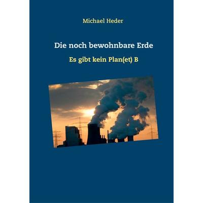 Die noch bewohnbare Erde, Gebundene Ausgabe von , BoD – Books on Demand, 978-3-7528-2087-4