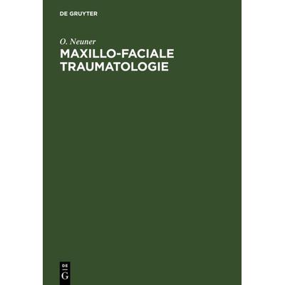 Maxillo-faciale Traumatologie, Gebundene Ausgabe von O. Neuner, De Gruyter, 978-3-11-004137-8