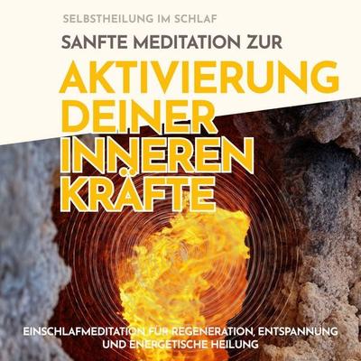 Selbstheilung im Schlaf: Sanfte Meditation zur Aktivierung deiner inneren Kräfte - Raphael Kempermann, Audio, 4067248616376