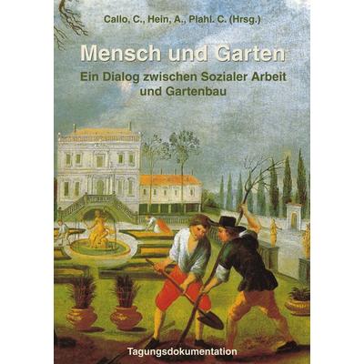 Mensch und Garten, Taschenbuch von C. Callo,A. Hein,C. Plahl, BoD – Books on Demand, 978-3-8334-0932-5