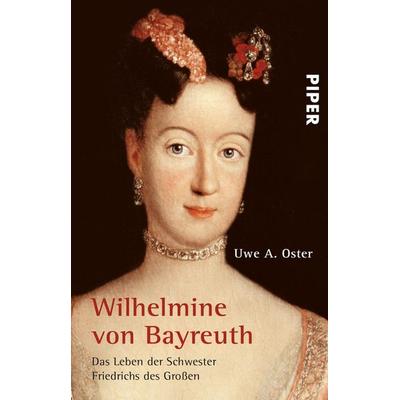 Wilhelmine von Bayreuth, Taschenbuch von Uwe A. Oster, Piper Taschenbuch