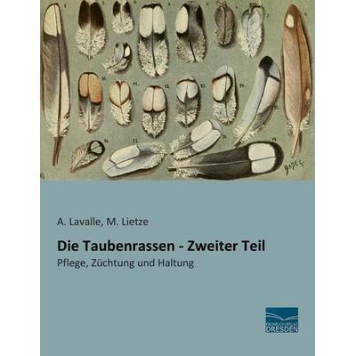 Die Taubenrassen - Zweiter Teil, Taschenbuch von A. Lavalle,M. Lietze, Fachbuchverlag Dresden, 978-3-95692-627-3