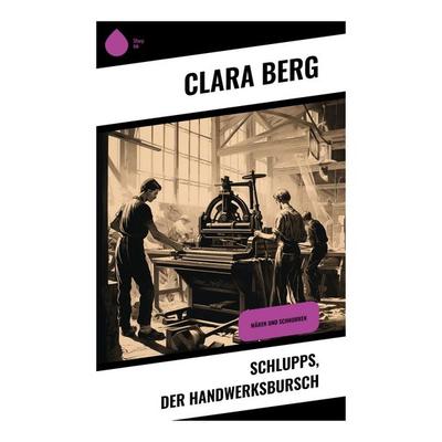 Schlupps, der Handwerksbursch, Taschenbuch von Clara Berg, Sharp Ink, 978-80-283-5489-3