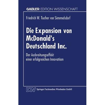 Die Expansion von McDonald’s Deutschland Inc., Taschenbuch von Friedrich W. Tucher Simmelsdorf, Deutscher Universitätsverlag, 978-3-8244-6039-7
