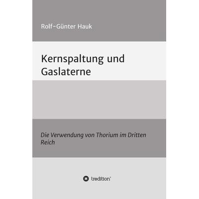 Kernspaltung und Gaslaterne, Gebundene Ausgabe von Rolf-Günter Hauk, Tredition, 978-3-7323-6722-1