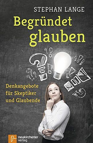 Stephan Lange - Begründet glauben: Denkangebote für Skeptiker und Glaubende - Preis vom 09.10.2026 07:28:09 h