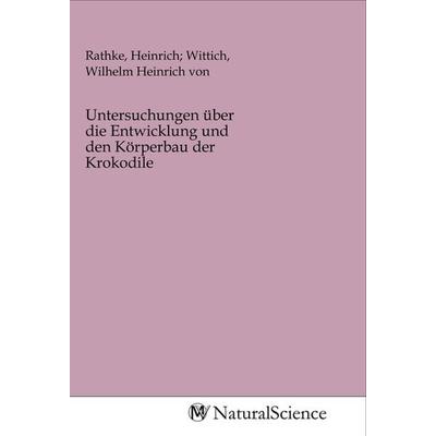 Untersuchungen über die Entwicklung und den Körperbau der Krokodile, Taschenbuch von , MV-NaturalScience, 978-3-96878-342-0