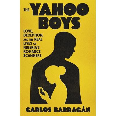 The Yahoo Boys, Gebundene Ausgabe von Carlos Barragán, Farrar, Straus and Giroux, 978-0-374-60930-6