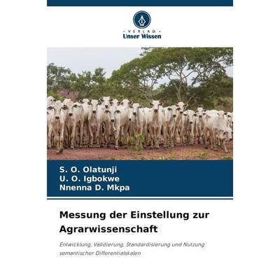 Messung der Einstellung zur Agrarwissenschaft, Taschenbuch von S. O. Olatunji,U. O. Igbokwe,Nnenna D. Mkpa, Verlag Unser Wissen, 978-620-9-05590-4