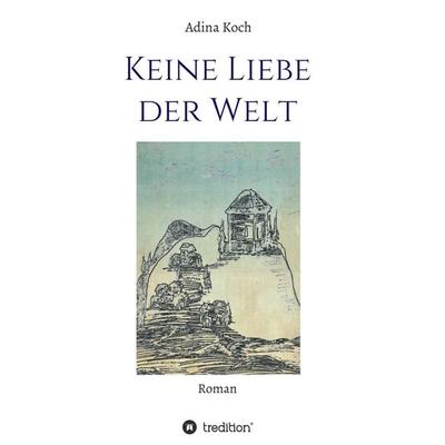 Keine Liebe der Welt, Taschenbuch von Adina Koch, Tredition, 978-3-347-05162-1