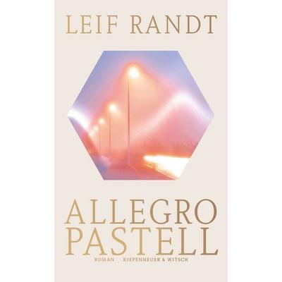 Allegro Pastell, Gebundene Ausgabe von Leif Randt, Kiepenheuer & Witsch, 978-3-462-05358-6