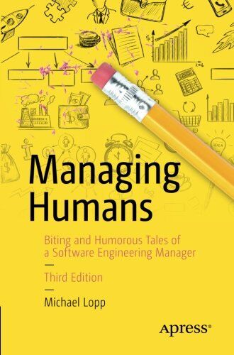 Michael Lopp - Managing Humans: Biting and Humorous Tales of a Software Engineering Manager - Preis vom 12.10.2026 11:37:12 h