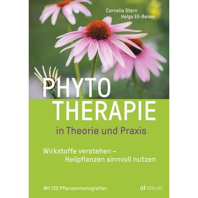 Phytotherapie in Theorie und Praxis, Taschenbuch von Cornelia Stern,Helga Ell-Beiser, AT Verlag, 978-3-03800-870-5