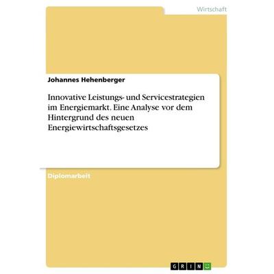 Innovative Leistungs- und Servicestrategien im Energiemarkt. Eine Analyse vor dem Hintergrund des neuen Energiewirtschaftsgesetzes, Taschenbuch von