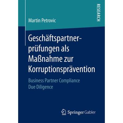 Geschäftspartnerprüfungen als Maßnahme zur Korruptionsprävention, Taschenbuch von Martin Petrovic, Springer Fachmedien Wiesbaden GmbH,