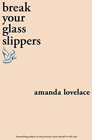 Amanda Lovelace - Break Your Glass Slippers (You Are Your Own Fairy Tale) - Preis vom 04.10.2026 03:51:26 h