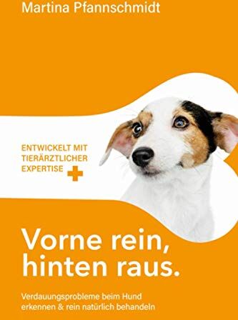 Martina Pfannschmidt - Vorne rein, hinten raus: Verdauungsprobleme beim Hund erkennen & rein natürlich behandeln - mit tierärztlicher Expertise - Preis vom 09.10.2026 07:28:09 h
