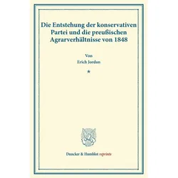 Die Entstehung der konservativen Partei und die preussischen Agrarverhältnisse von 1848., Fachbücher von Erich Jordan